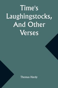 Time's Laughingstocks And Other Verses