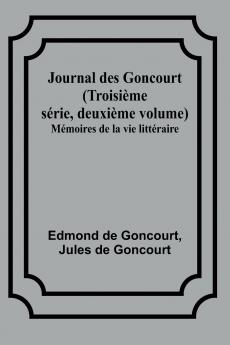 Journal des Goncourt (Troisième série deuxième volume); Mémoires de la vie littéraire
