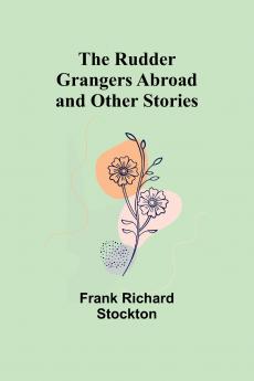 The Rudder Grangers Abroad and Other Stories