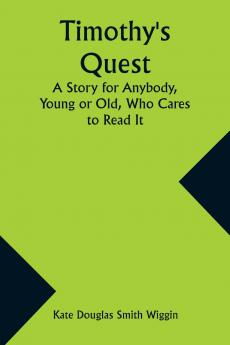 Timothy's Quest A Story for Anybody Young or Old Who Cares to Read It