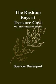 The Rushton Boys at Treasure Cove; Or The Missing Chest of Gold