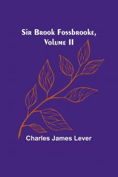 Sir Brook Fossbrooke Volume II