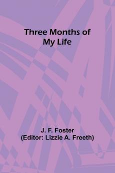 Three Months of My Life