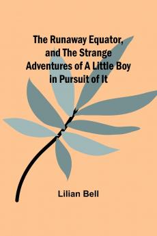 The Runaway Equator and the Strange Adventures of a Little Boy in Pursuit of It