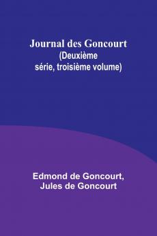 Journal des Goncourt (Deuxième série troisième volume)