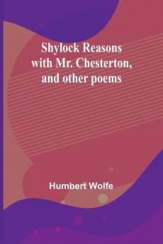 Shylock reasons with Mr. Chesterton and other poems