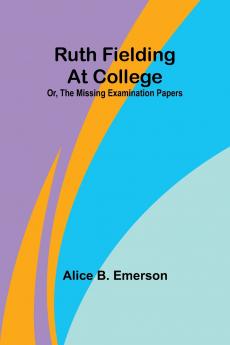 Ruth Fielding At College; Or The Missing Examination Papers