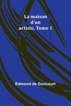 La maison d'un artiste Tome 1