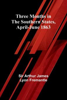 Three Months in the Southern States April-June 1863
