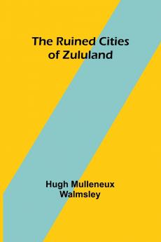 The Ruined Cities of Zululand