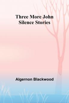 Three More John Silence Stories