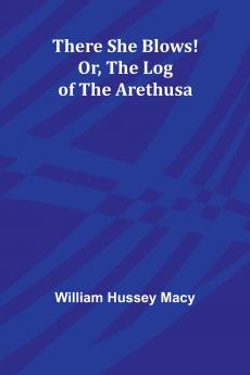 There She Blows! Or The Log of the Arethusa
