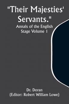 Their Majesties' Servants. Annals of the English Stage Volume 1