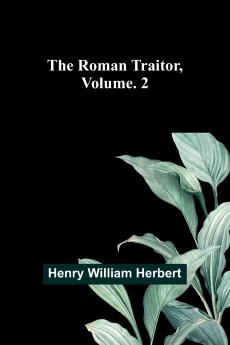 The Roman Traitor Volume. 2