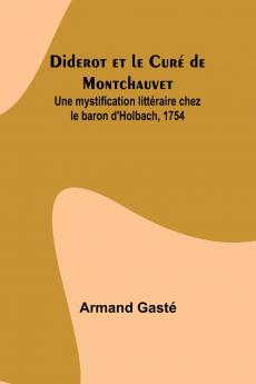 Diderot et le Curé de Montchauvet; Une mystification littéraire chez le baron d'Holbach 1754