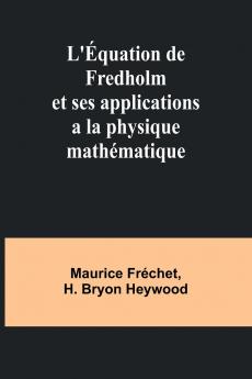 L'Équation de Fredholm et ses applications a la physique mathématique