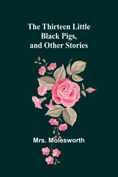 The Thirteen Little Black Pigs and Other Stories