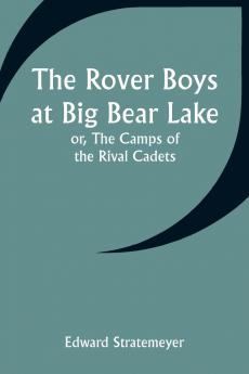 The Rover Boys at Big Bear Lake; or The Camps of the Rival Cadets