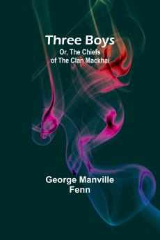 Three Boys; Or The Chiefs of the Clan Mackhai