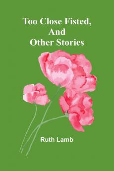 Too close fisted And other stories