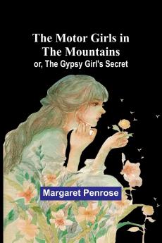 The Motor Girls in the Mountains; or The Gypsy Girl's Secret