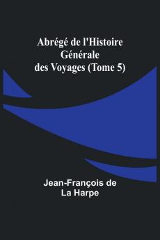 Abrégé de l'Histoire Générale des Voyages (Tome 5)
