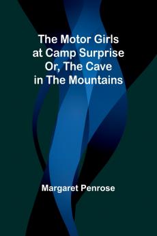 The Motor Girls at Camp Surprise; Or The Cave in the Mountains