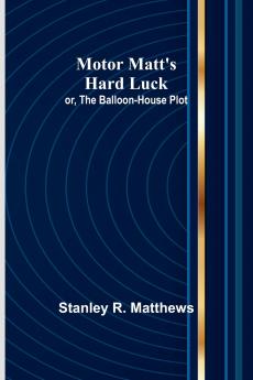 Motor Matt's Hard Luck; or The Balloon-House Plot