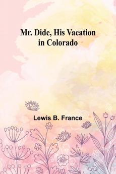 Mr. Dide His Vacation in Colorado