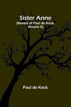 Sister Anne (Novels of Paul de Kock Volume X)