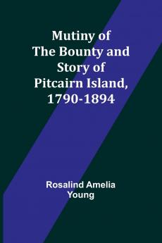 Mutiny of the Bounty and story of Pitcairn Island 1790-1894