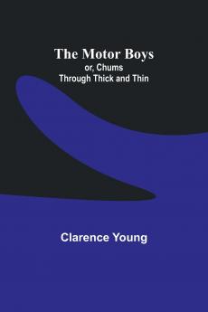 The Motor Boys; or Chums Through Thick and Thin