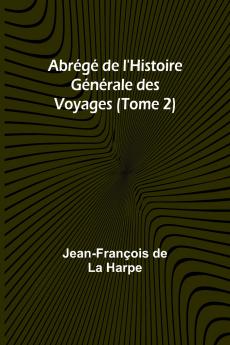 Abrégé de l'Histoire Générale des Voyages (Tome 2)