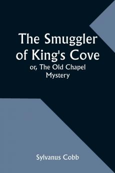The Smuggler of King's Cove; or The Old Chapel Mystery