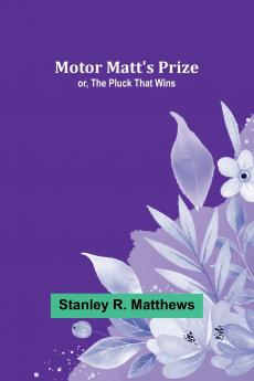 Motor Matt's Prize; or The Pluck That Wins