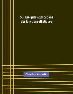 Sur quelques applications des fonctions elliptiques