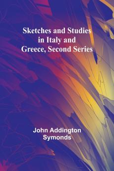 Sketches and Studies in Italy and Greece Second Series