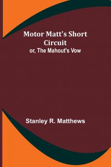 Motor Matt's Short Circuit; or The Mahout's Vow