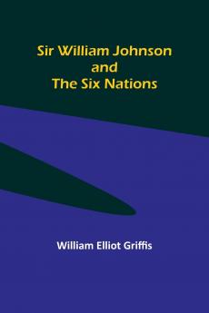 Sir William Johnson and the Six Nations