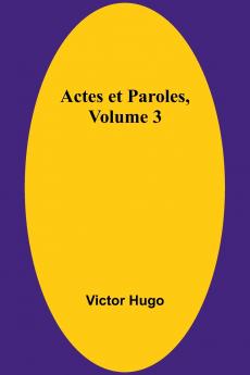 Actes et Paroles Volume 3