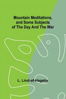 Mountain Meditations and some subjects of the day and the war