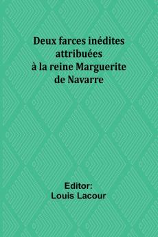 Deux farces inédites attribuées à la reine Marguerite de Navarre