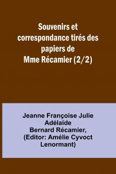 Souvenirs et correspondance tirés des papiers de Mme Récamier (2/2)