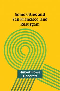 Some Cities and San Francisco and Resurgam