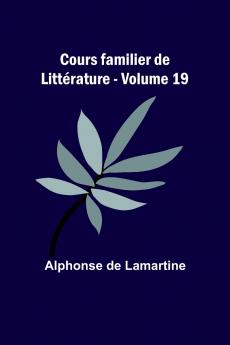 Cours familier de Littérature - Volume 19