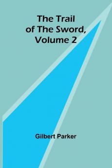 The Trail of the Sword Volume 2