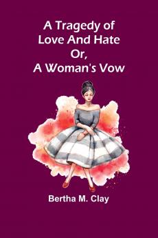A tragedy of love and hate or a woman's vow