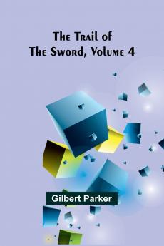 The Trail of the Sword Volume 4
