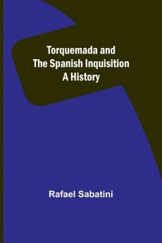 Torquemada and the Spanish Inquisition
