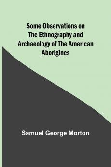 Some Observations on the Ethnography and Archaeology of the American Aborigines